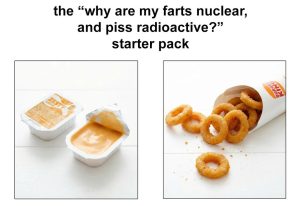 Why are my farts nuclear and piss radioactive