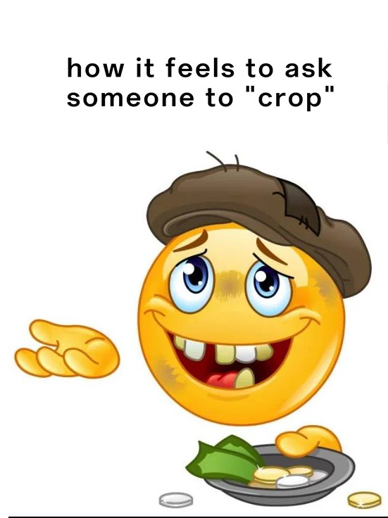 Homeless Emoji Meme: how it feels to ask someone to "crop"