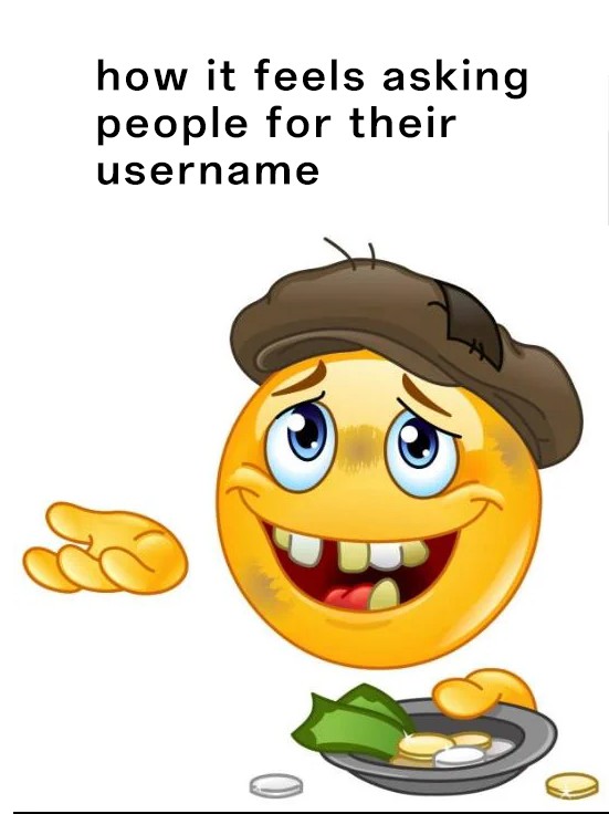 Homeless Emoji Meme: how it feels asking people for their username