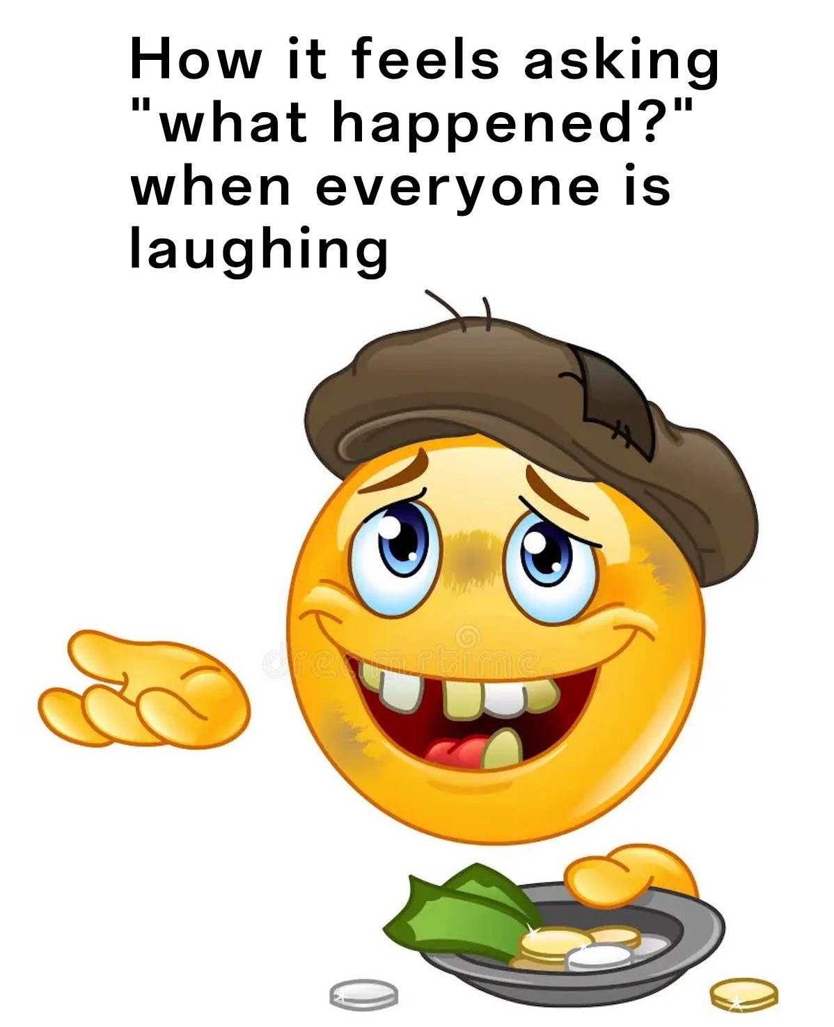 Homeless Emoji Meme: How it feels asking "what happened?" when everyone is laughing