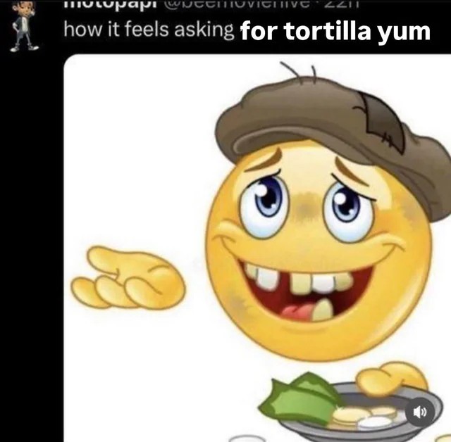 Homeless Emoji Meme: how it feels asking for tortilla yum