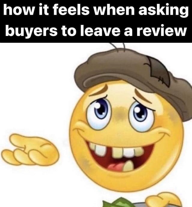 Homeless Emoji Meme: how it feels when asking buyers to leave a review