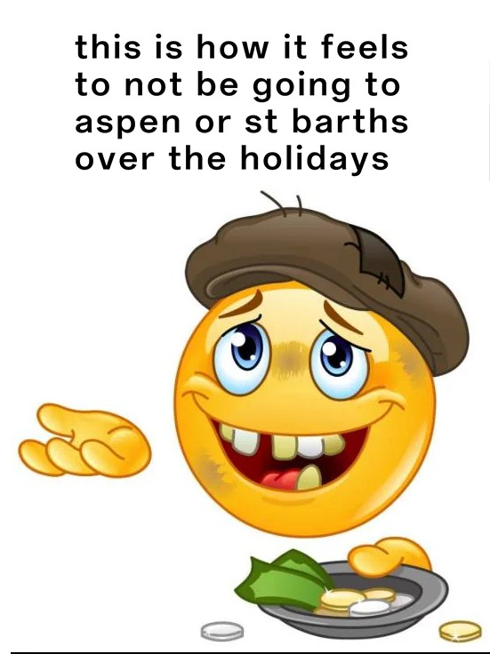 Homeless Emoji Meme: this is how it feels to not be going to aspen or st barths over the holidays