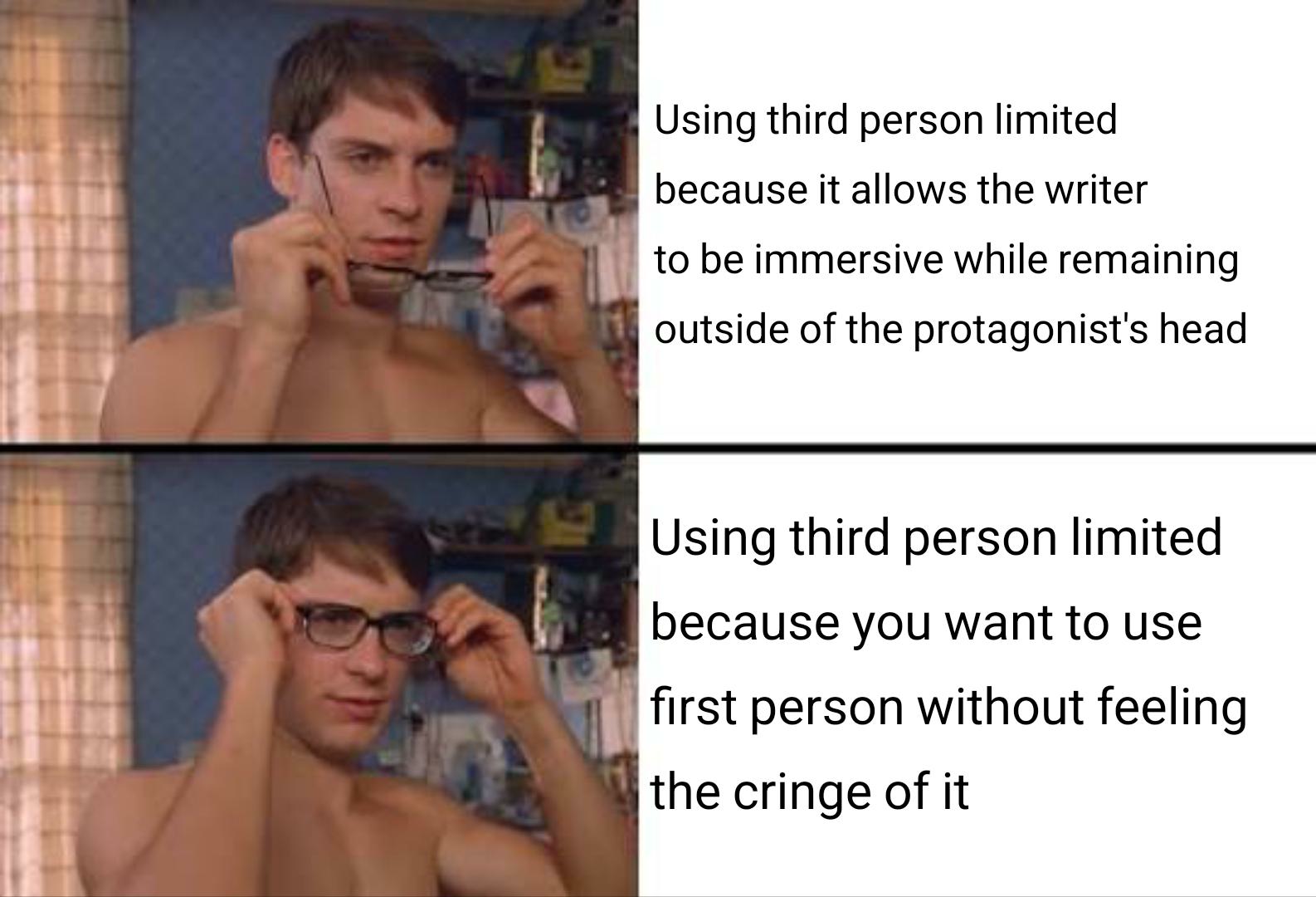 Spider-Man Glasses Memes: Using third person limited because it allows the writer to be immersive