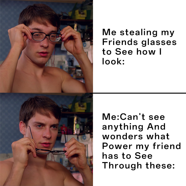 Spider-Man Glasses Memes: Me stealing my Friends glasses to See how I look
