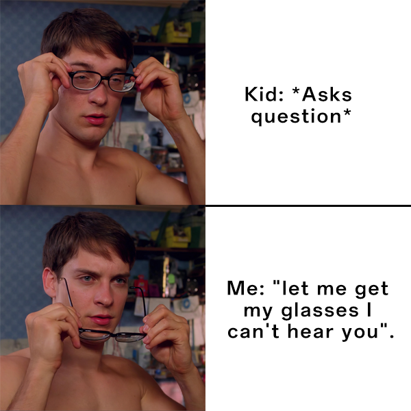Spider-Man Glasses Memes: let me get my glasses I can't hear you.