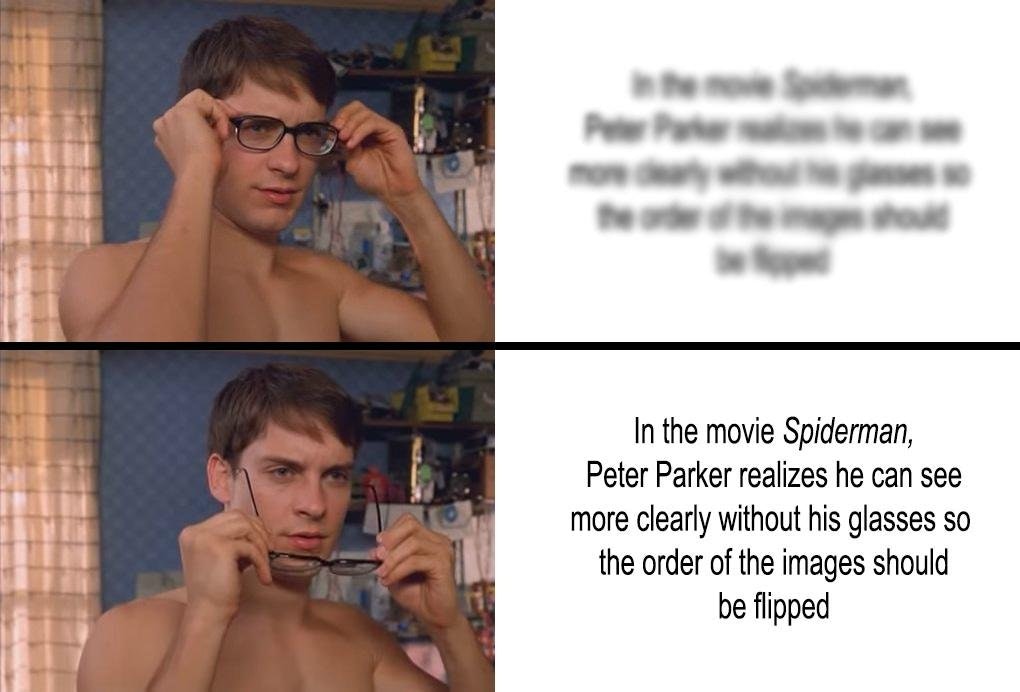 Spider-Man Glasses Memes: In the movie Spiderman, Peter Parker realizes he can see more clearly without his glasses so the order of the images should be flipped