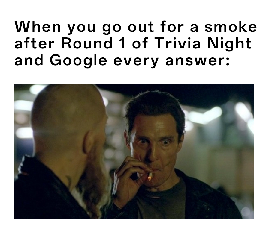 30+ Matthew McConaughey Smoking Meme Perfectly Captured Our Internal Screaming