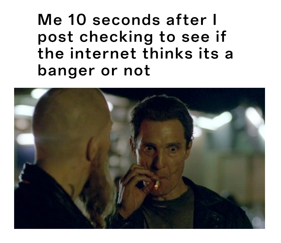30+ Matthew McConaughey Smoking Meme Perfectly Captured Our Internal Screaming