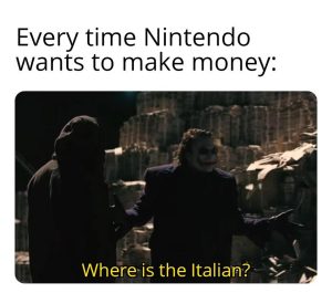 Every time nintendo wants to make money where is the italian